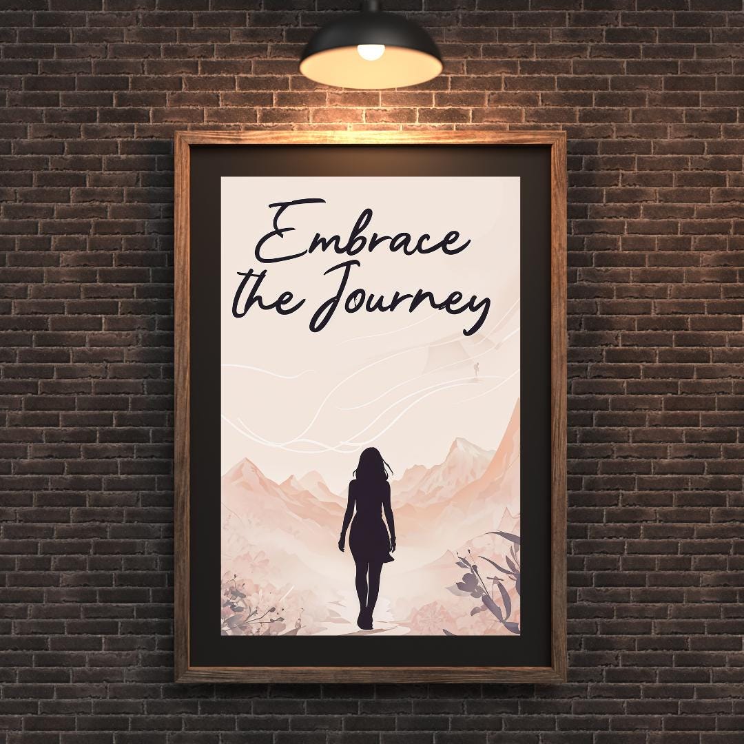 Minimalist poster with the words "Embrace the Journey" in elegant script, featuring the silhouette of a woman walking through a serene mountain landscape in soft, neutral tones. A motivational feminine design symbolizing resilience and discovery.
