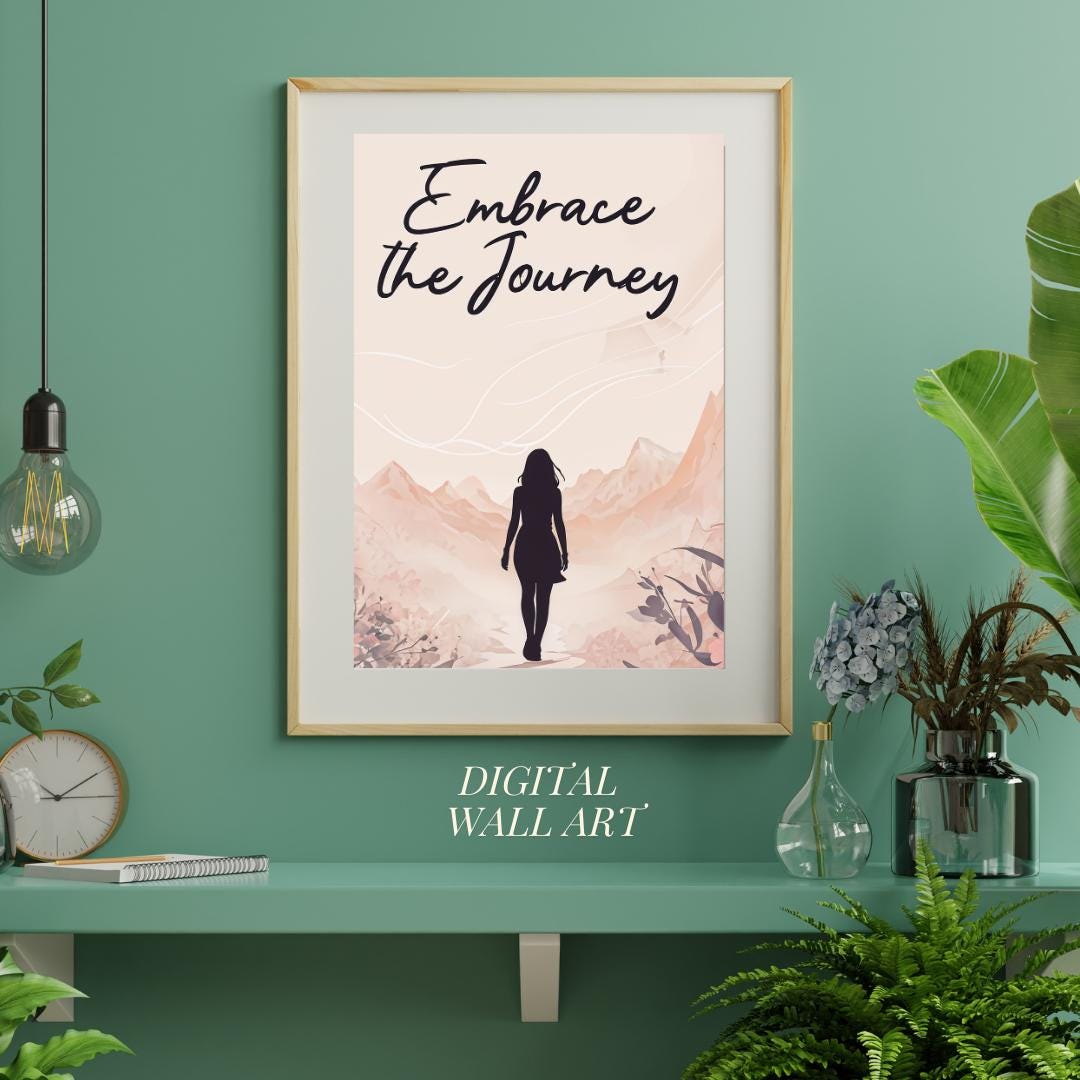 Minimalist poster with the words "Embrace the Journey" in elegant script, featuring the silhouette of a woman walking through a serene mountain landscape in soft, neutral tones. A motivational feminine design symbolizing resilience and discovery.