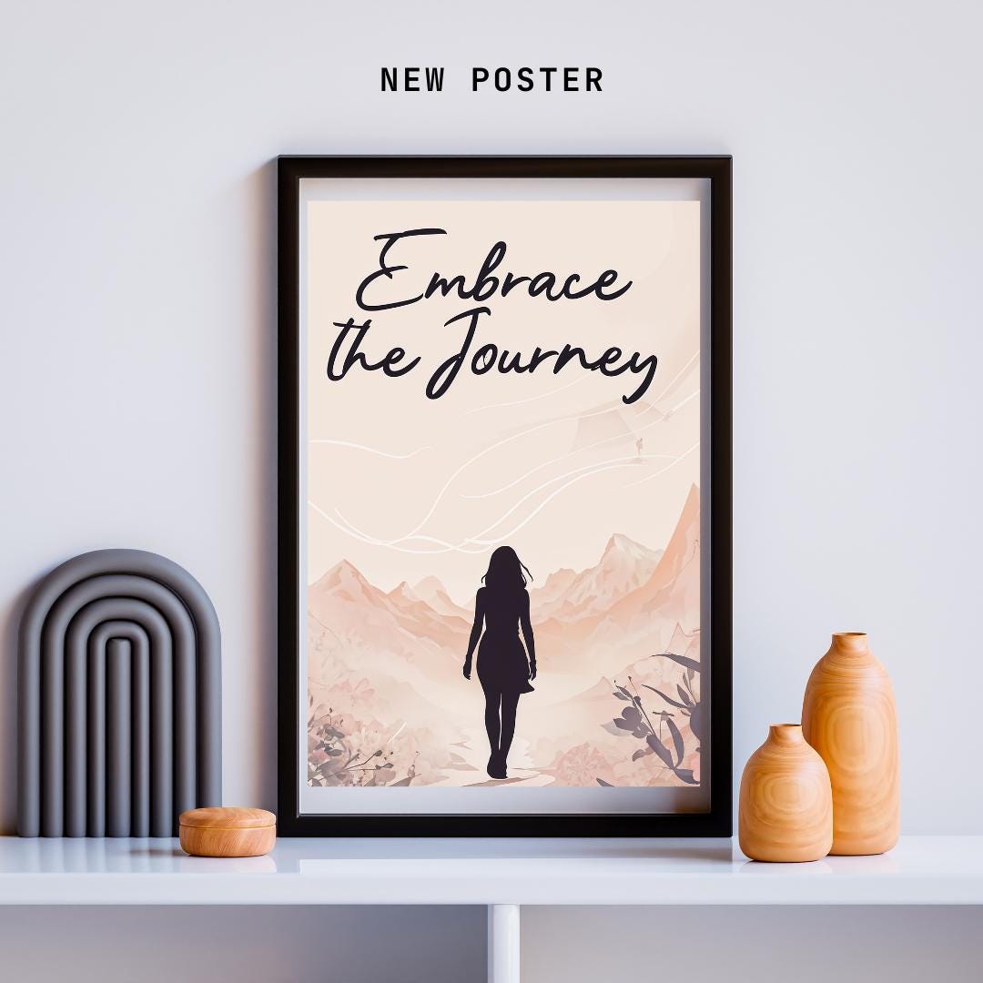 Minimalist poster with the words "Embrace the Journey" in elegant script, featuring the silhouette of a woman walking through a serene mountain landscape in soft, neutral tones. A motivational feminine design symbolizing resilience and discovery.
