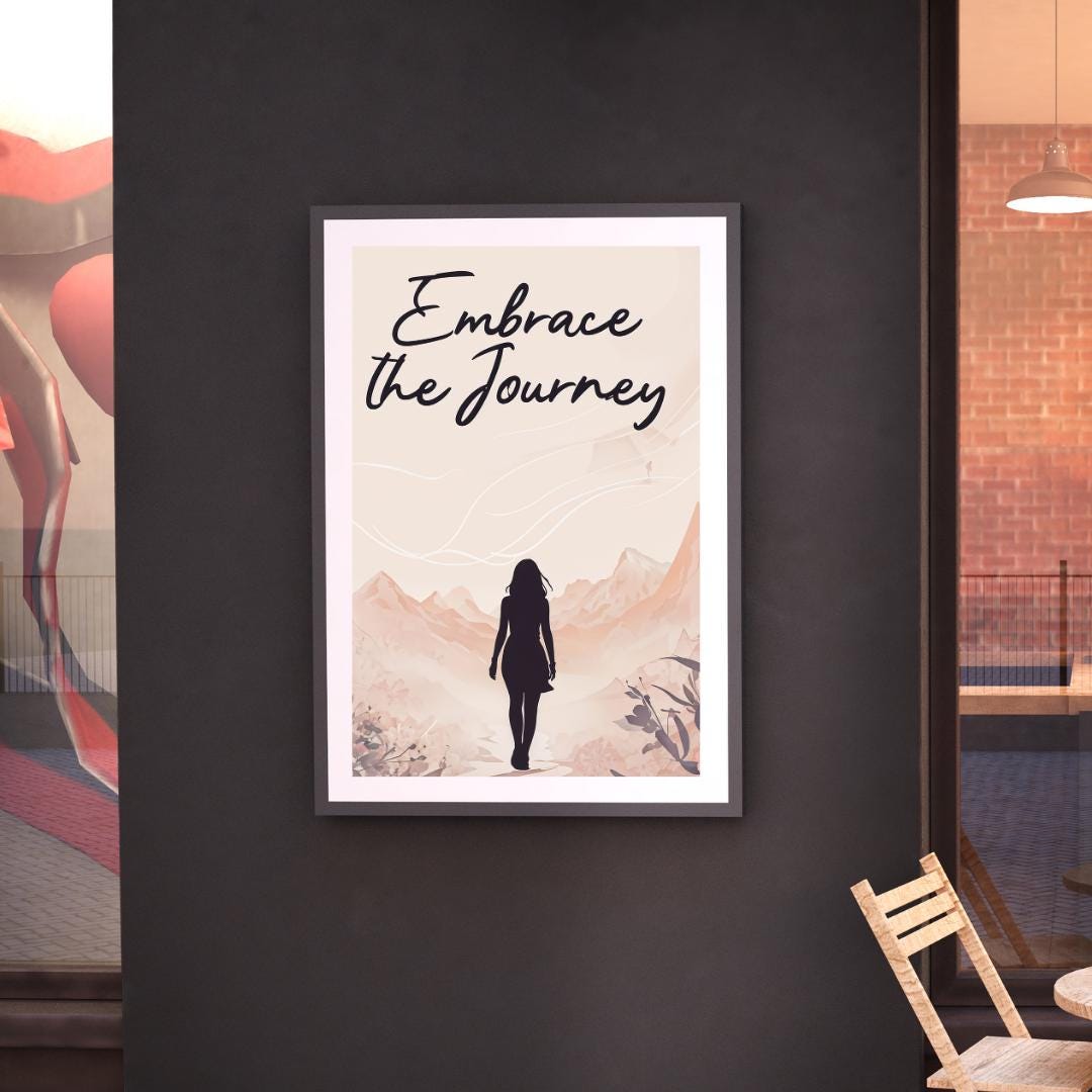Minimalist poster with the words "Embrace the Journey" in elegant script, featuring the silhouette of a woman walking through a serene mountain landscape in soft, neutral tones. A motivational feminine design symbolizing resilience and discovery.