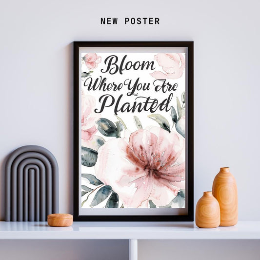 Watercolor Floral Art | Botanical Inspirational Print | Bloom Where You Are Planted Poster